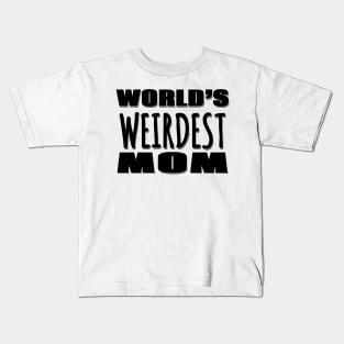 World's Weirdest Mom Kids T-Shirt